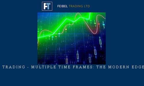 Feibel Trading – Multiple Time Frames: The Modern Edge (MTF) |