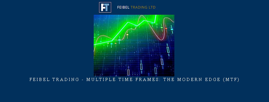 Feibel Trading – Multiple Time Frames: The Modern Edge (MTF)