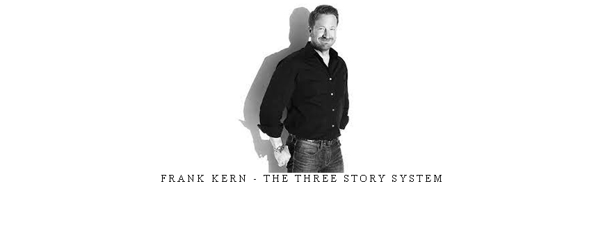 Frank Kern – The Three Story System