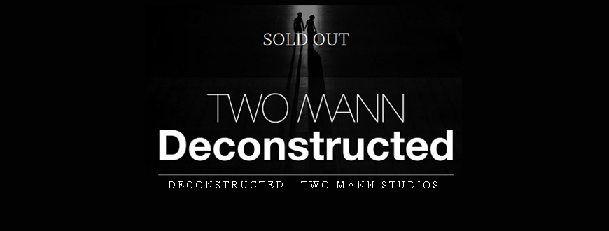 Deconstructed – Two Mann Studios