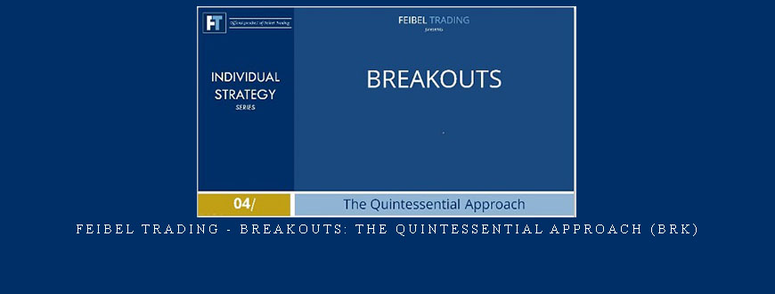 Feibel Trading – Breakouts: The Quintessential Approach (BRK)