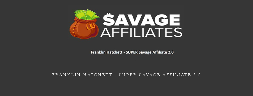 Franklin Hatchett – SUPER Savage Affiliate 2.0