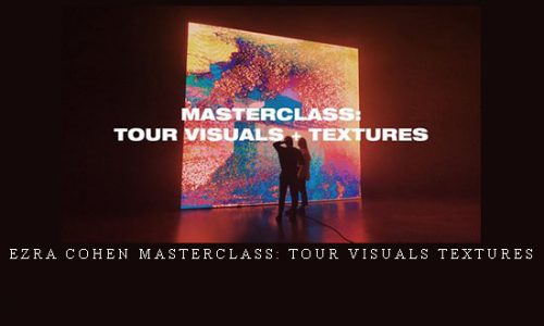 Ezra Cohen Masterclass: Tour Visuals Textures |