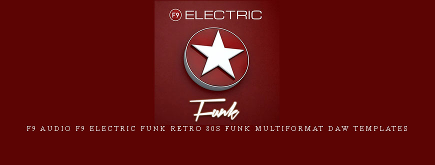 F9 Audio F9 Electric Funk Retro 80s Funk MULTiFORMAT DAW Templates