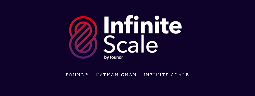Foundr – Nathan Chan – Infinite Scale