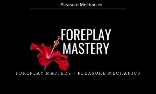 Foreplay Mastery – Pleasure Mechanics |