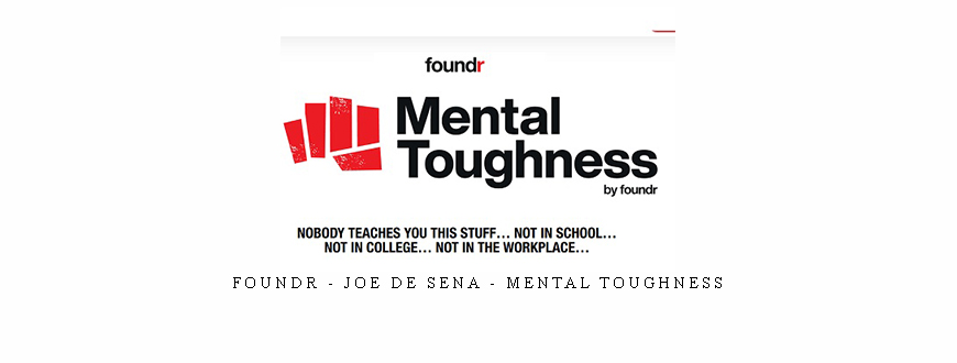 Foundr – Joe De Sena – Mental Toughness