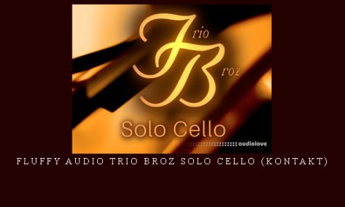 Fluffy Audio Trio Broz Solo Cello (KONTAKT) |
