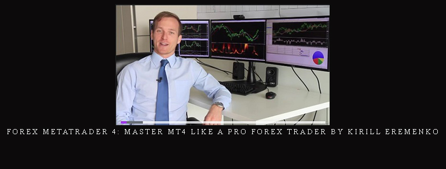 Forex MetaTrader 4: Master MT4 Like A Pro Forex Trader by Kirill Eremenko