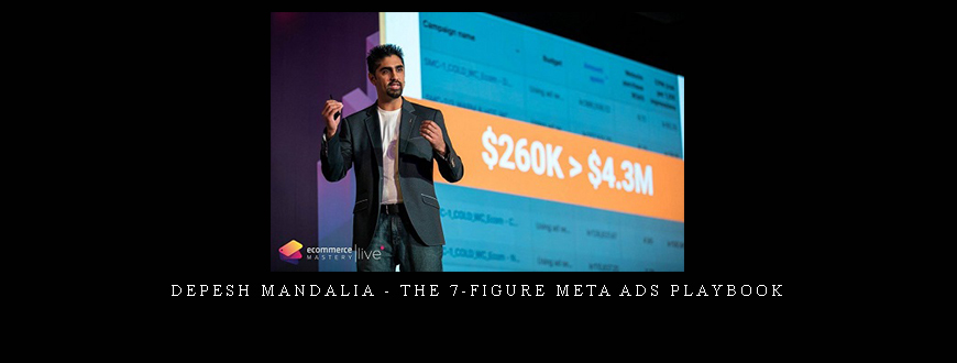 Depesh Mandalia – The 7-Figure Meta Ads Playbook