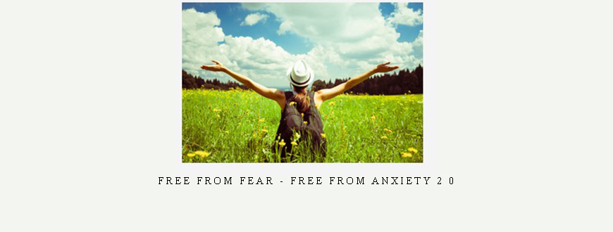 Free From Fear – Free From Anxiety 2 0