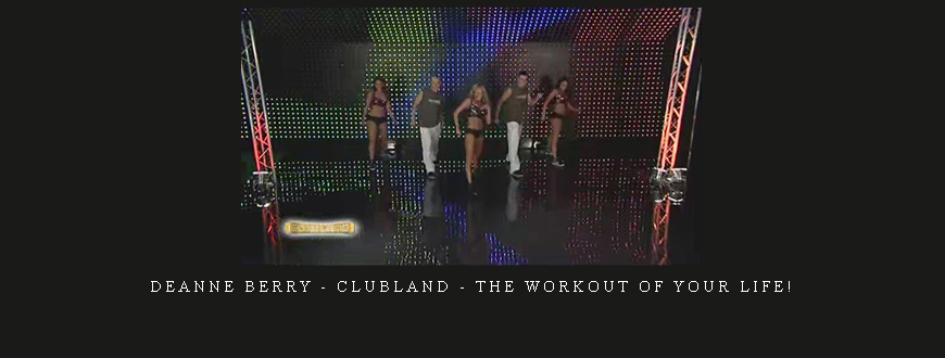 Deanne Berry – Clubland – The Workout Of Your Life!