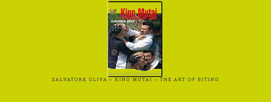 SALVATORE OLIVA – KINO MUTAI – THE ART OF BITING