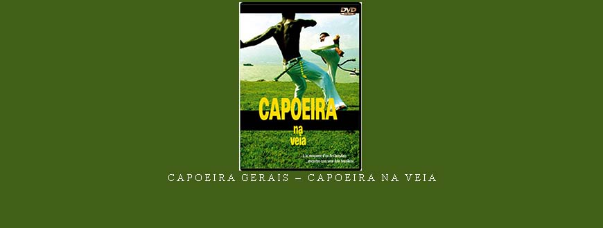 CAPOEIRA GERAIS – CAPOEIRA NA VEIA