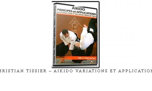 CHRISTIAN TISSIER – AIKIDO VARIATIONS ET APPLICATIONS | Digital Download