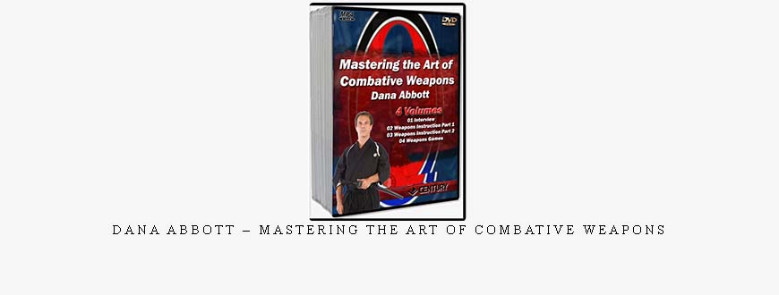 DANA ABBOTT – MASTERING THE ART OF COMBATIVE WEAPONS