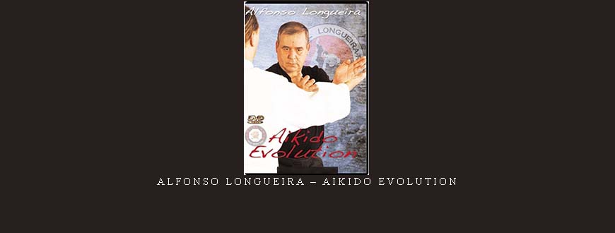 ALFONSO LONGUEIRA – AIKIDO EVOLUTION