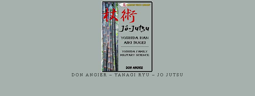 DON ANGIER – YANAGI RYU – JO JUTSU