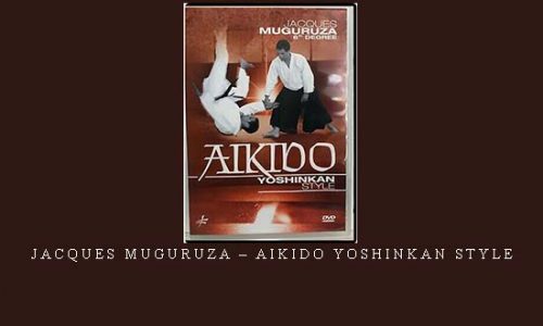 JACQUES MUGURUZA – AIKIDO YOSHINKAN STYLE | Digital Download