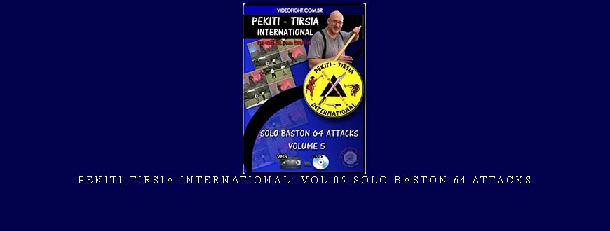 PEKITI-TIRSIA INTERNATIONAL: VOL.05-SOLO BASTON 64 ATTACKS