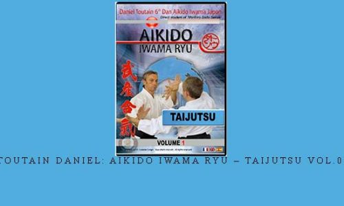 TOUTAIN DANIEL: AIKIDO IWAMA RYU – TAIJUTSU VOL.01 | Digital Download