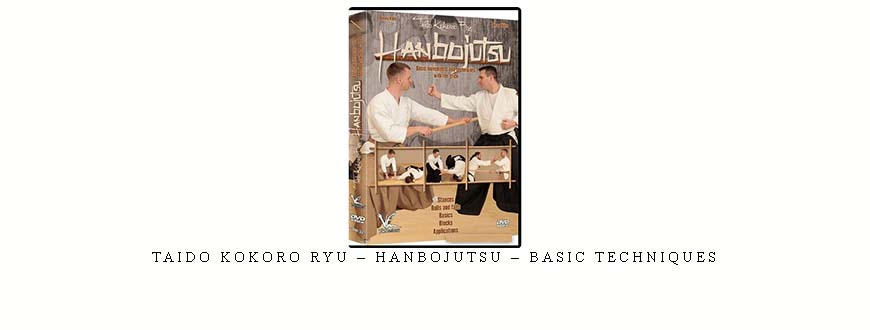 TAIDO KOKORO RYU – HANBOJUTSU – BASIC TECHNIQUES