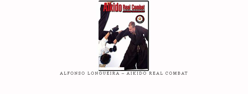 ALFONSO LONGUEIRA – AIKIDO REAL COMBAT