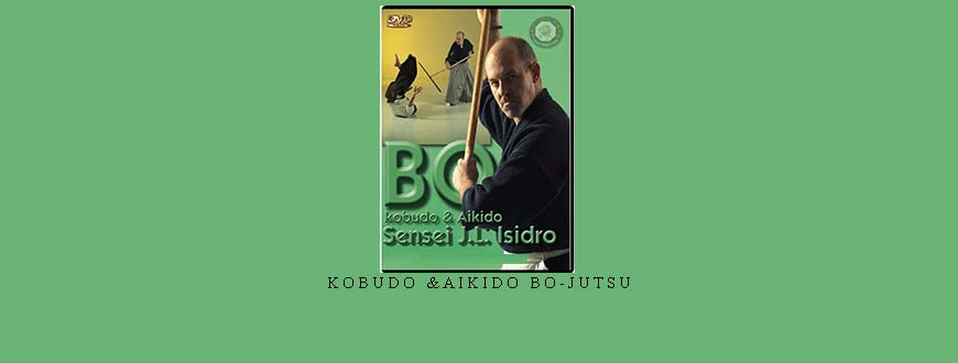 KOBUDO &AIKIDO BO-JUTSU