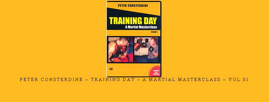 PETER CONSTERDINE – TRAINING DAY – A MARTIAL MASTERCLASS – VOL.01