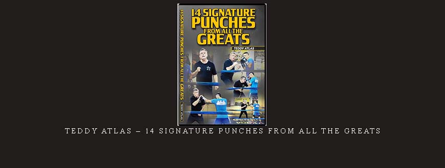 TEDDY ATLAS – 14 SIGNATURE PUNCHES FROM ALL THE GREATS