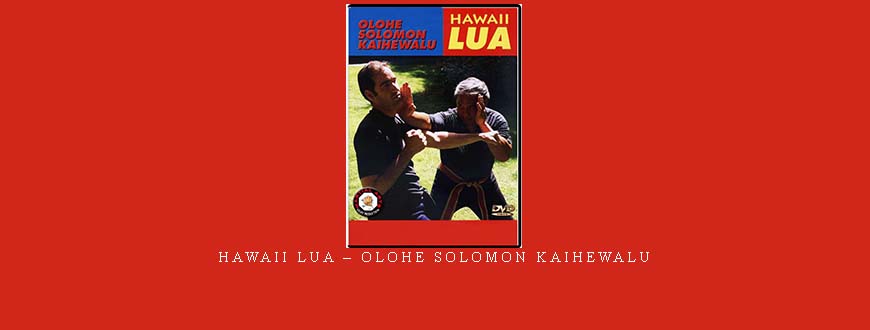 HAWAII LUA – OLOHE SOLOMON KAIHEWALU