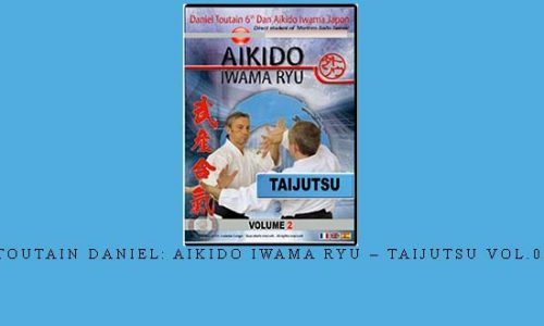 TOUTAIN DANIEL: AIKIDO IWAMA RYU – TAIJUTSU VOL.02 | Digital Download