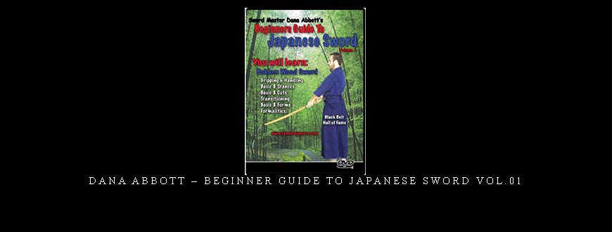 DANA ABBOTT – BEGINNER GUIDE TO JAPANESE SWORD VOL.01