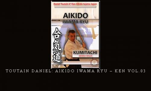 TOUTAIN DANIEL: AIKIDO IWAMA RYU – KEN VOL.03 | Digital Download