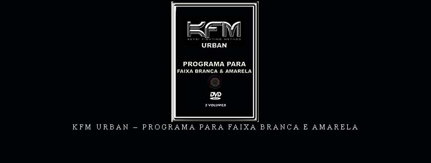 KFM URBAN – PROGRAMA PARA FAIXA BRANCA E AMARELA