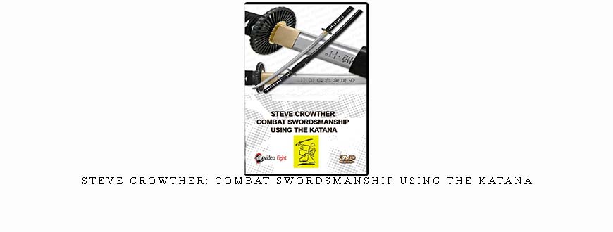 STEVE CROWTHER: COMBAT SWORDSMANSHIP USING THE KATANA