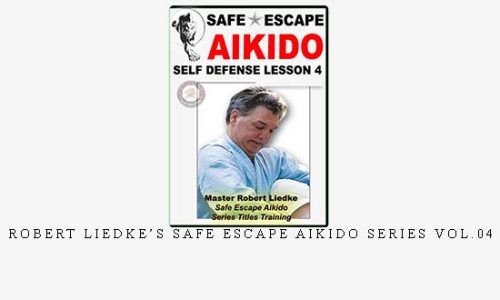 ROBERT LIEDKE’S SAFE ESCAPE AIKIDO SERIES VOL.04 | Digital Download