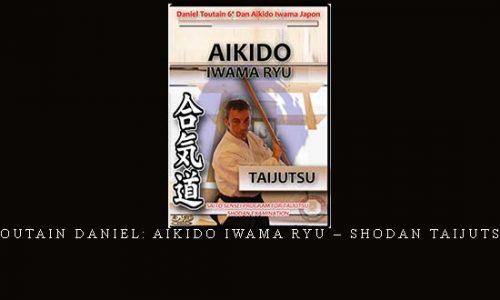 TOUTAIN DANIEL: AIKIDO IWAMA RYU – SHODAN TAIJUTSU | Digital Download