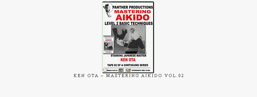 KEN OTA – MASTERING AIKIDO VOL.02