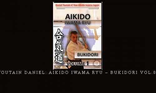 TOUTAIN DANIEL: AIKIDO IWAMA RYU – BUKIDORI VOL.01 | Digital Download