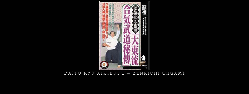 DAITO RYU AIKIBUDO – KENKICHI OHGAMI