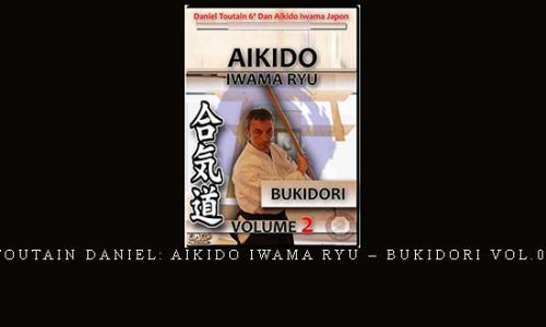 TOUTAIN DANIEL: AIKIDO IWAMA RYU – BUKIDORI VOL.02 | Digital Download