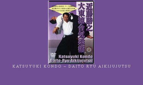 KATSUYUKI KONDO – DAITO RYU AIKIJUJUTSU | Digital Download