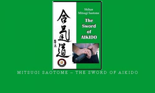 MITSUGI SAOTOME – THE SWORD OF AIKIDO | Digital Download