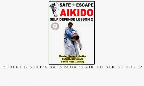 ROBERT LIEDKE’S SAFE ESCAPE AIKIDO SERIES VOL.02 | Digital Download