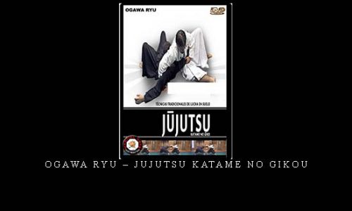 OGAWA RYU – JUJUTSU KATAME NO GIKOU | Digital Download