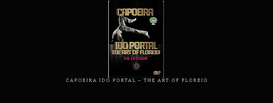 CAPOEIRA IDO PORTAL – THE ART OF FLOREIO