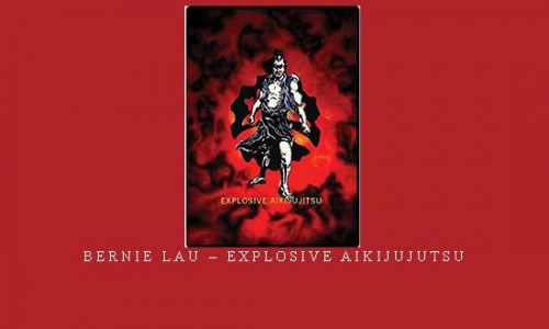 BERNIE LAU – EXPLOSIVE AIKIJUJUTSU | Digital Download