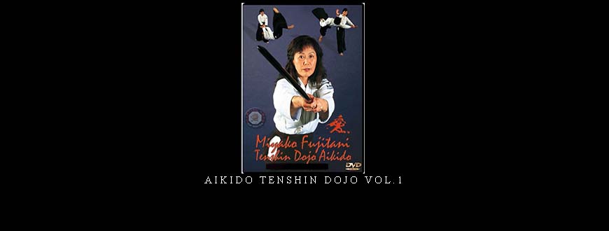 AIKIDO TENSHIN DOJO VOL.1