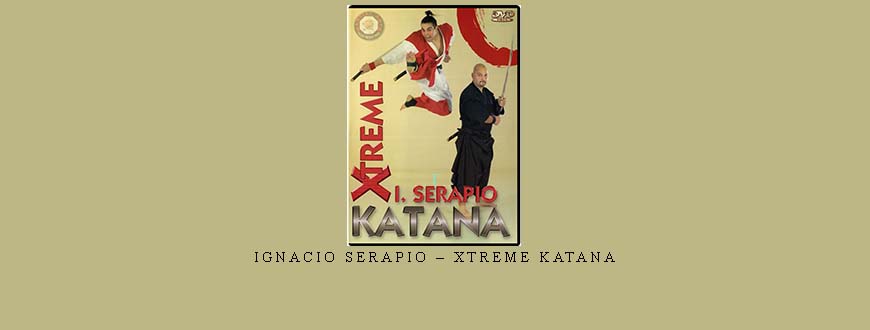 IGNACIO SERAPIO – XTREME KATANA